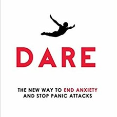 READ⚡️PDF❤️eBook Dare: The New Way to End Anxiety and Stop Panic Attacks Full Audiobook