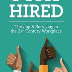 Read Stay Hired: Thriving & Surviving in the 21st Century Workplace