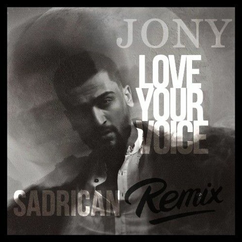 Stream JONY - Love Your Voice (Sadrican Remix) by Sadrican | Listen online  for free on SoundCloud