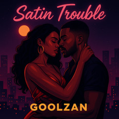 Satin Trouble - GoolZan