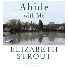 [Download] EPUB 📥 Abide with Me: A Novel by  Elizabeth Strout,Bernadette Dunne,Rando