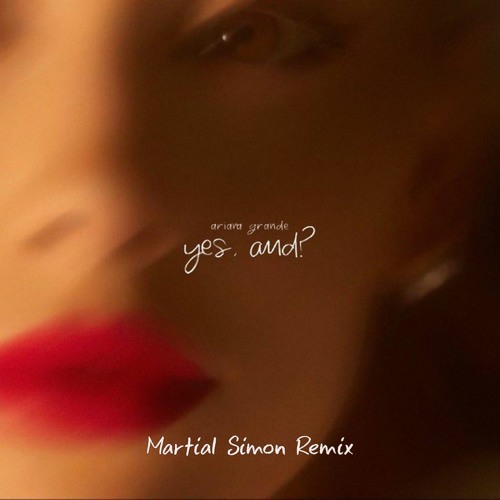 Ariana Grande - Yes, And? (Martial Simon Remix)