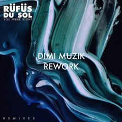 RUFUS DU SOL - You Were Right (DIMI MUZIK Rework)