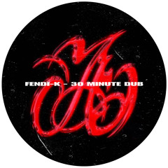 Fendi-K - 30 minute dub (free download)