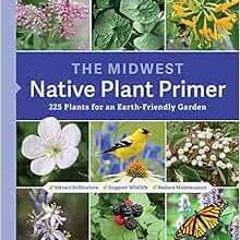 ✔️ Read The Midwest Native Plant Primer: 225 Plants for an Earth-Friendly Garden by Alan Branhag