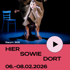 Audioflyer HIER SOWIE DORT by Raum 305 // am 08.02.26 mit Audiodeskription im Chamäleon // Gastspielreihe Play