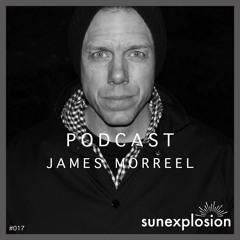 Sunexplosion Podcast #17 - James Morreel (Melodic Techno, Progressive House DJ Mix)