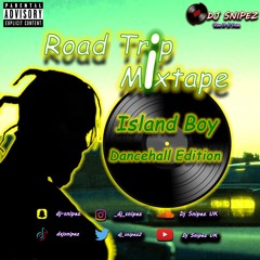 Road Trip Mixtape | Island Boy | Dancehall Edition | @Dj Snipez UK