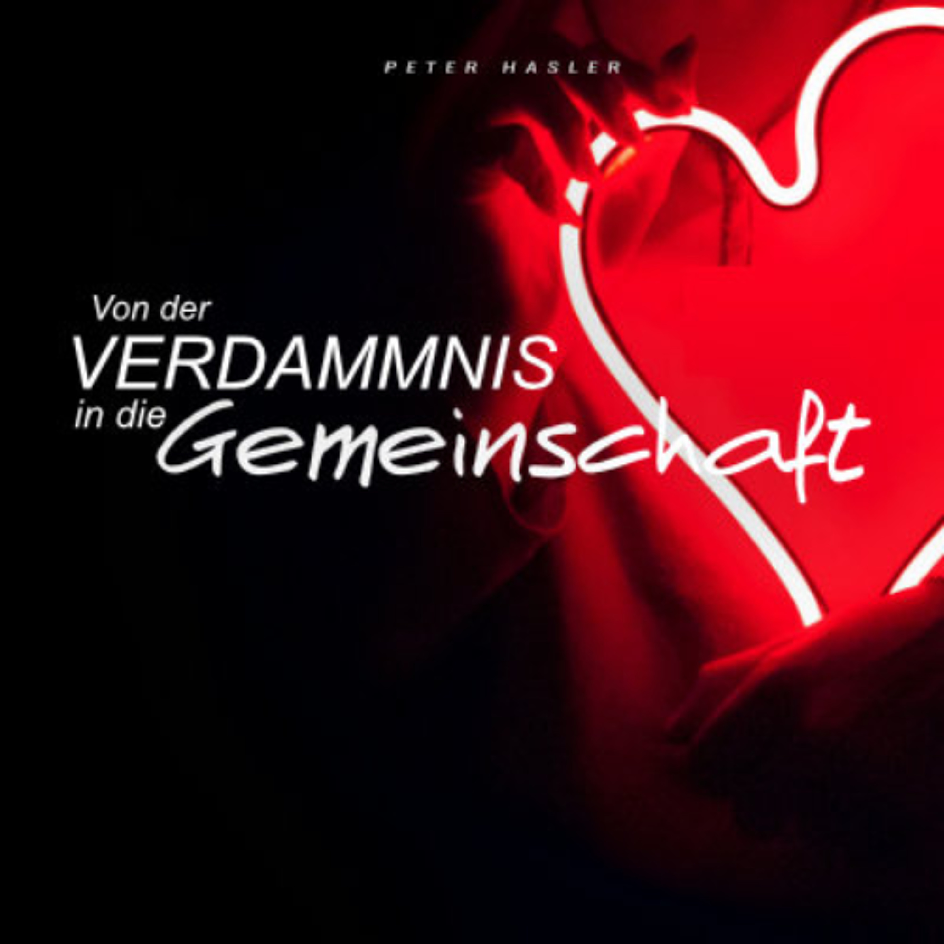 Von der Verdammnis in die Gemeinschaft - Peter Hasler