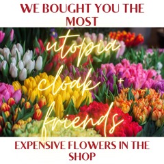 utopia cloak - We Bought You The Most Expensive Flowers in the Shop (lees All She Wants is Acid Mix)
