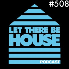 Let There Be House podcast with Glen Horsborough #508