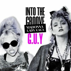 Madonna & Lady Gaga - Into The G.U.Y