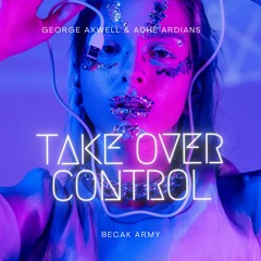 Take Over Control (George Axwell & Adhe Ardians Edit)