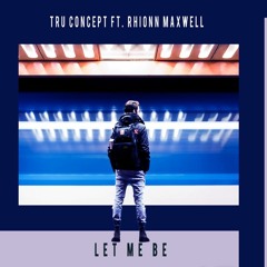 TRU Concept - Let Me Be (ft. Rhionn Maxwell)