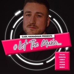 Carl Hanaghan #LetTheMusic 2024 [Episode 01]