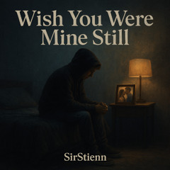 Wish You Were Mine Still
