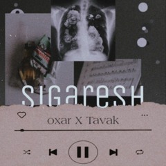 sigaresh - oxar X tavak