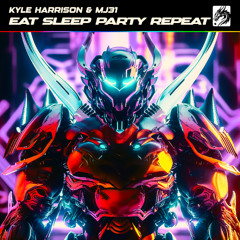 Kyle Harrison & Mj31 - Eat Sleep Party Repeat [Dragon X Records]