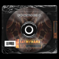 SAYMYNAME - BURN (PHØENiiX Edit)