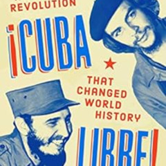 download PDF ✉️ Cuba Libre!: Che, Fidel, and the Improbable Revolution That Changed W