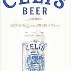 free PDF 📮 Celis Beer: Born in Belgium, Brewed in Texas (American Palate) by Jeremy