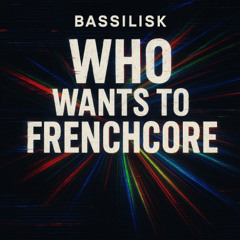 Who wants to Frenchcore
