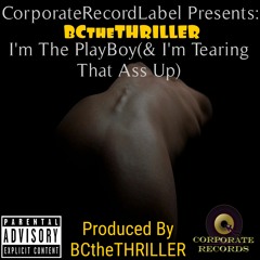 I'm The PlayBoy (and I'm Tearing That Ass Up)