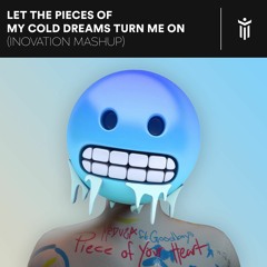 Let The Pieces Of My Cold Dreams Turn Me On (iNovation Mashup)