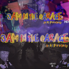 3AM IN THE GARAGE FREESTYLE