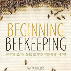 free read✔ Beginning Beekeeping: Everything You Need to Make Your Hive Thrive!