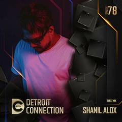 Detroit Connection Ep 078 - Guest Mix By Shanil Alox