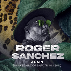 ROGER SANCHEZ X GREGOR SALTO - AGAIN (FRANKIE TRIBAL REMIX) ***FILTERED FOR COPYRIGHT***