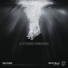 Seth Hills - Solitude (Feat. MINU) [Lynzz Remix]