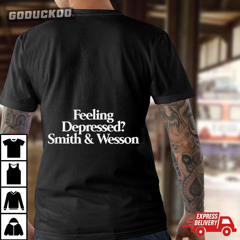 Feeling Depressed Smith And Wesson Shirt