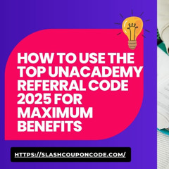 How to Use the Top Unacademy Referral Code 2025