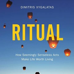 READ EPUB 💛 Ritual: How Seemingly Senseless Acts Make Life Worth Living by  Dimitris