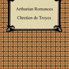 [READ] KINDLE 💓 Arthurian Romances by  Chretien de Troyes &  William Comfort [KINDLE