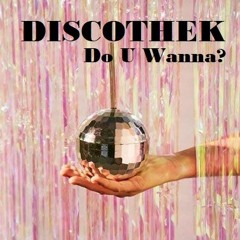 DISCOTHEK - DO U WANNA [ORIGINAL MIX] #FreeDownload