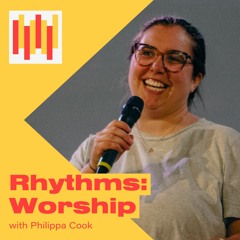 Rhythms: Worship - Philippa Cook - St Paul's Shadwell