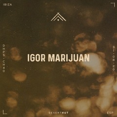 Igor Marijuan @ Desert Hut Podcast Series [ Chapter XL ]