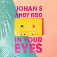 Johan S & Andy Reid - In Your Eyes