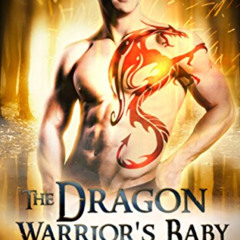 Read EBOOK 📫 The Dragon Warrior's Baby: A Paranormal Romance (Separated by Time Book