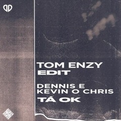 Dennis e Kevin O Chris - TÁ OK (Tom Enzy Edit) [DropUnited Exclusive]