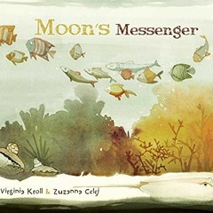 Access PDF 📚 Moon's Messenger by  Virginia Kroll &  Zuzanna Celej PDF EBOOK EPUB KIN