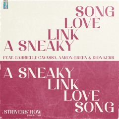 A SNEAKY LINK LOVE SONG feat. Gabrielle Cavassa, Aaron Green, and Dion Kerr