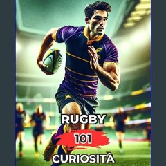 ebook [read pdf] ❤ Rugby 101 Curiosità: Incredibili e Sorprendenti Eventi (Italian Edition) Pdf Eb