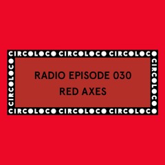 Circoloco Radio 030 - Red Axes