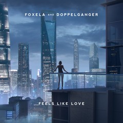 Foxela & Doppelgangerz - Feels Like Love