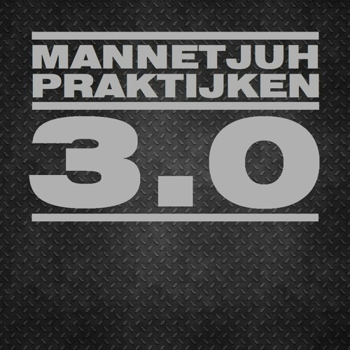 Mannetjuh Praktijken 3.0 [Hosted By MC Robs]