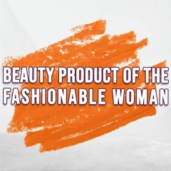 Beauty Product Of The Fashionable Woman